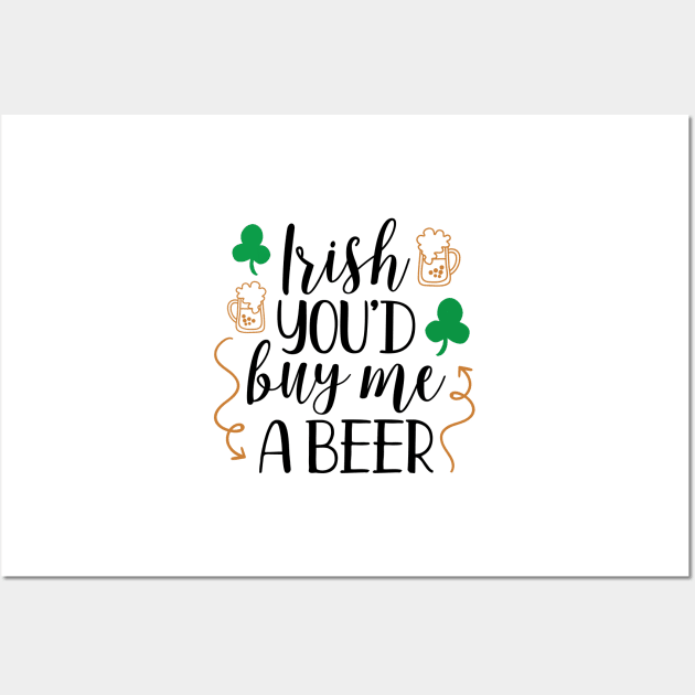 Irish You'd Buy Me a Beer Wall Art by greenoriginals